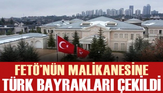 FETÖ'nün Varlık Fonu'na devredilen malikanesine Türk bayrakları çekildi