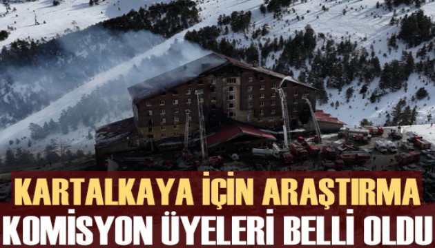 Kartalkaya'daki otel yangınını araştırma komisyonunun üyeleri belirlendi