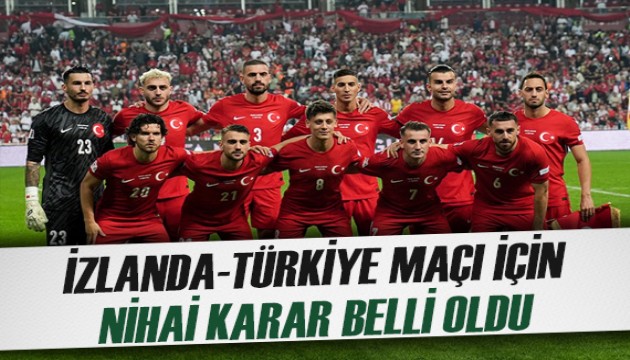 İzlanda-Türkiye maçı için nihai karar belli oldu