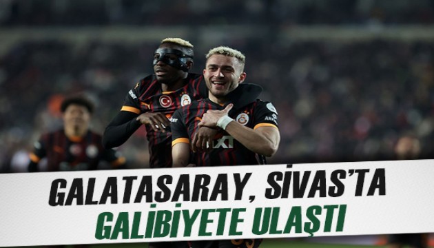 Galatasaray Sivas'ta kazandı: Süper Lig'de fark açılıyor