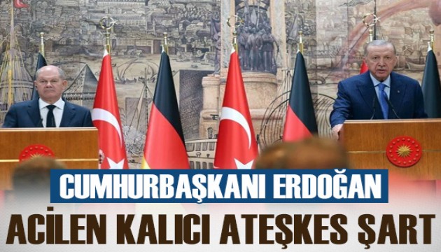 Cumhurbaşkanı Erdoğan: 'Acilen kalıcı ateşkes sağlanmalı'