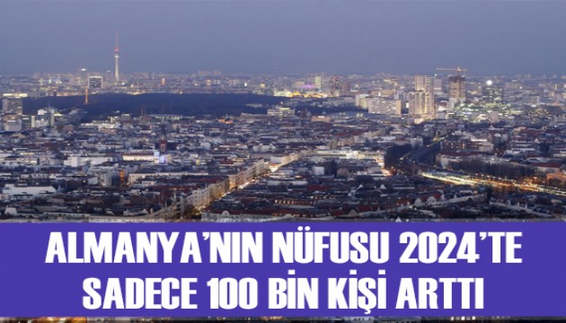 Almanya'nın nüfusu 2024'te sadece 100 bin kişi arttı