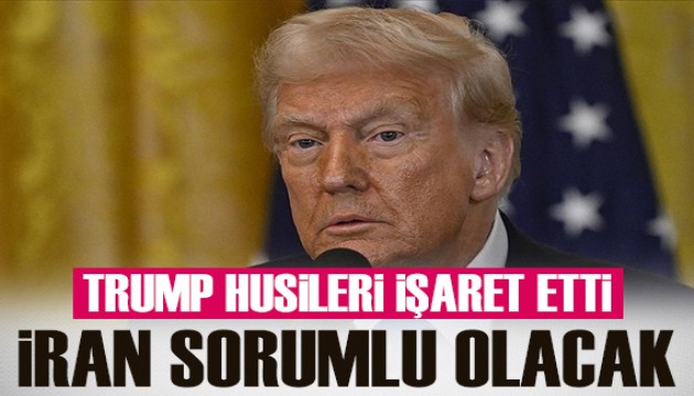 Trump: Husilerden gelecek her saldırıdan İran'ı sorumlu tutacağız