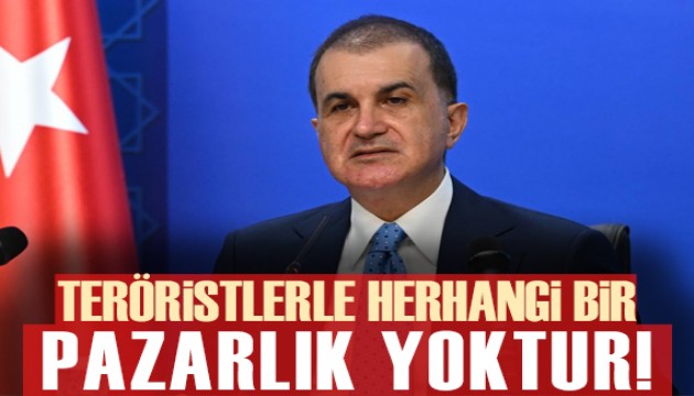 Ömer Çelik: Teröristlerle herhangi bir pazarlık yoktur