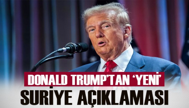 Donald Trump'tan yeni Suriye açıklaması