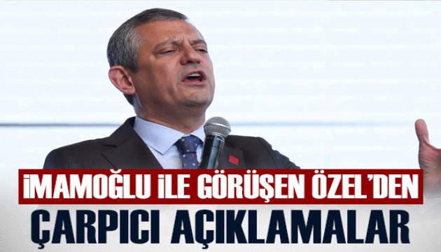 İmamoğlu ile görüşen Özgür Özel'den flaş açıklamalar