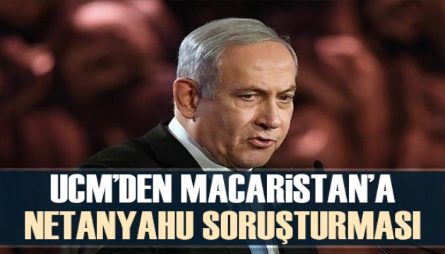 Uluslararası Ceza Mahkemesi’nden Macaristan’a Netanyahu soruşturması