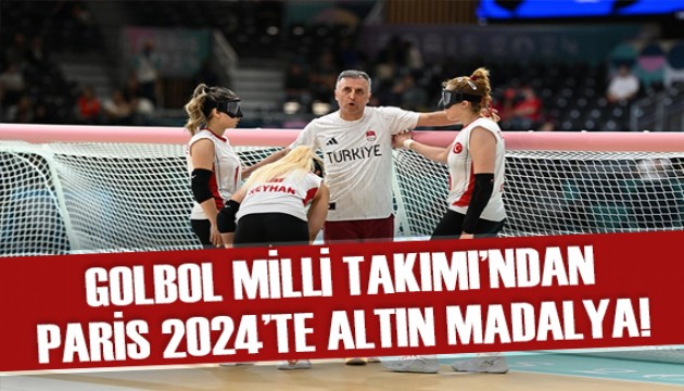 Golbol Milli Takımı, Paris 2024'te altın madalya kazandı