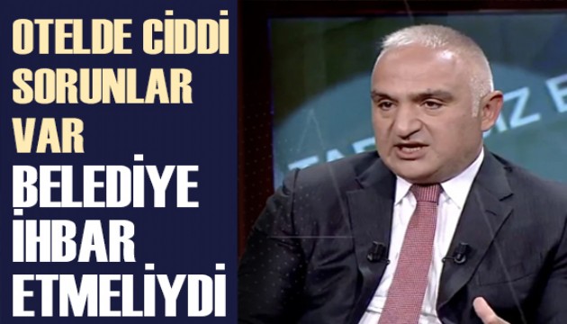 Turizm Bakanı Ersoy: Otelde ciddi sorunlar var, belediye ihbar etmeliydi