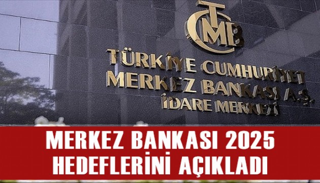 Merkez Bankası 2025 yılı hedeflerini açıkladı