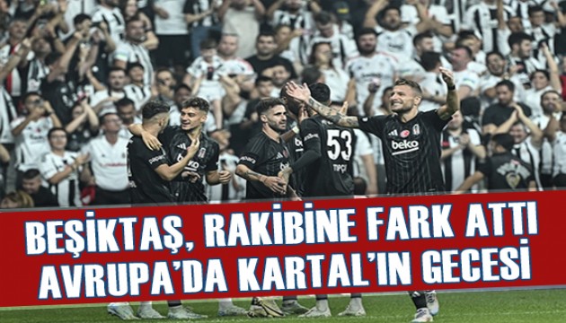 Beşiktaş fark atarak tur atladı