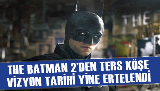 The Batman 2'nin vizyon tarihi bir kez daha ertelendi