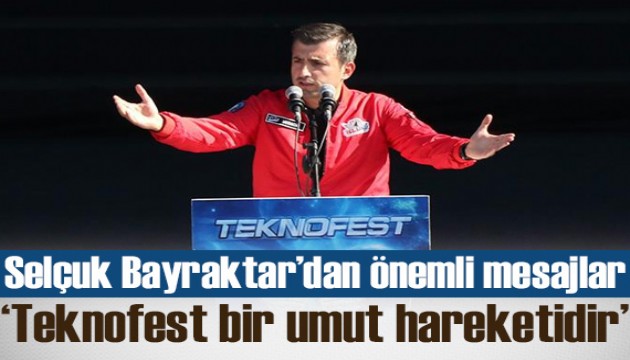 Selçuk Bayraktar'dan TEKNOFEST'te önemli mesajlar