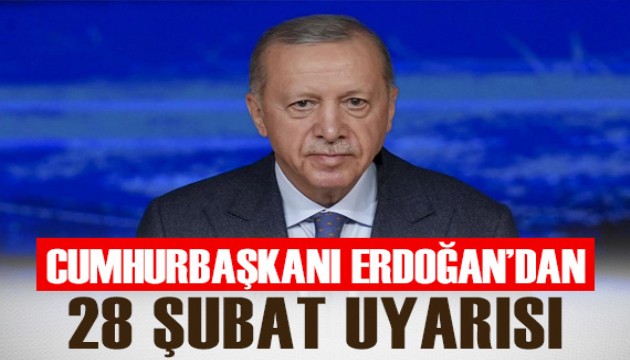 Cumhurbaşkanı Erdoğan'dan 28 Şubat uyarısı