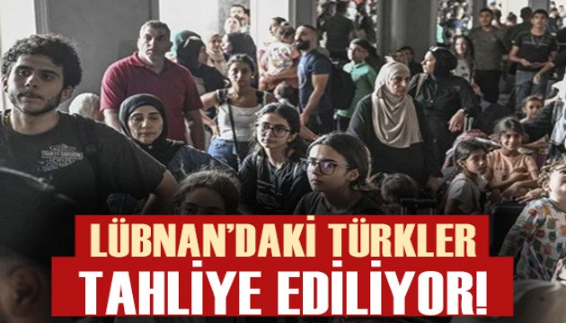 Türk vatandaşlarının Lübnan'dan tahliyesi başladı