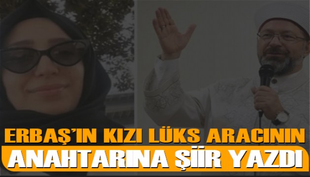 Yoksulu ‘sabır’a çağıran Ali Erbaş’ın kızı lüks aracının anahtarına şiir yazdı