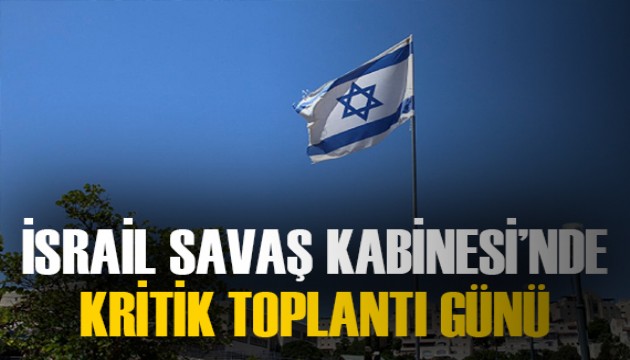 İsrail savaş kabinesi esir takası ve İran'ın olası misilleme saldırısı gündemiyle toplanacak