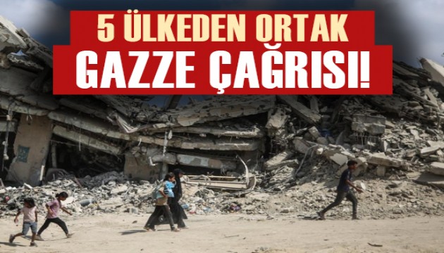 5 ülkeden ortak 'Gazze' çağrısı