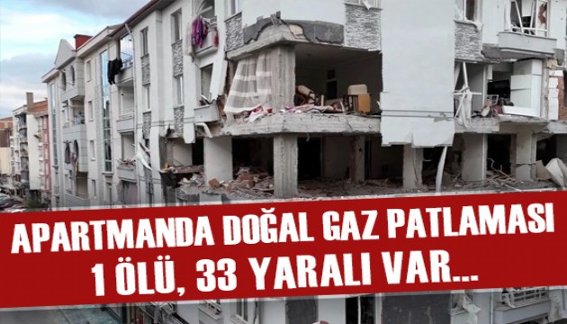 Çorum'da bir binada doğalgaz patlaması: 1 ölü, 33 yaralı