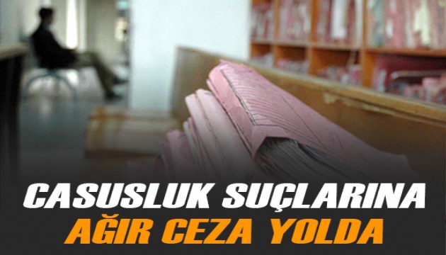 Casusluk suçlarına ağır ceza yolda