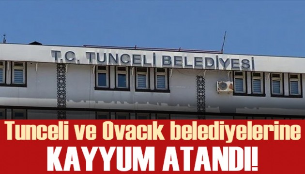 Tunceli ve Ovacık belediyelerine kayyum kararı