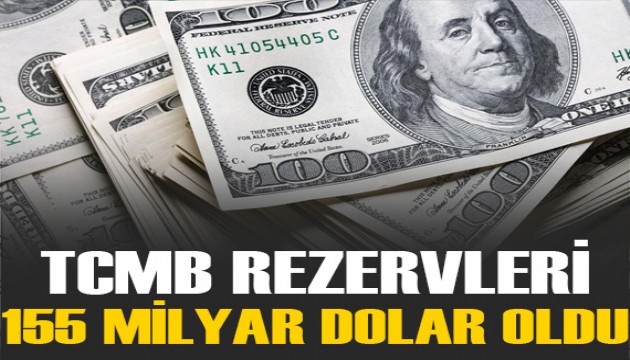 Merkez Bankası rezervleri yaklaşık 155,1 milyar dolar oldu