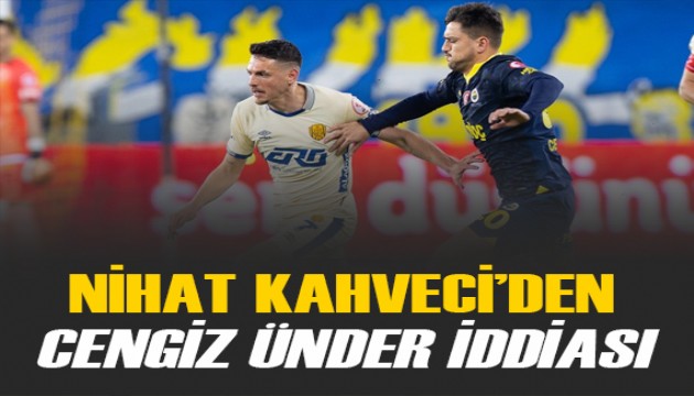 Nihat Kahveci'den Cengiz Ünder iddiası