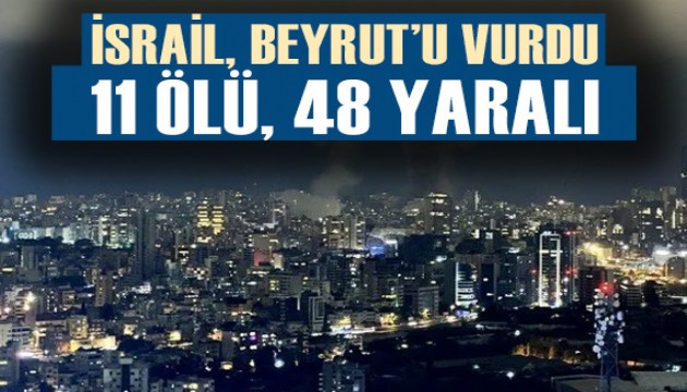 İsrail, Beyrut'un merkezini vurdu: 11 ölü, 48 yaralı