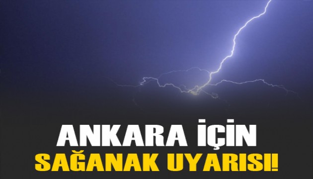 Ankara için sağanak uyarısı