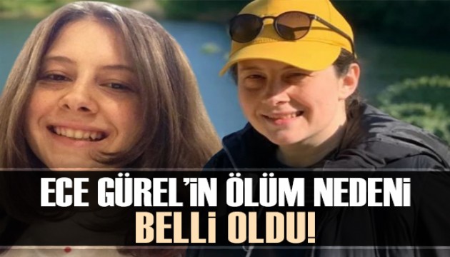 Ece Gürel'in ölüm nedeni belli oldu