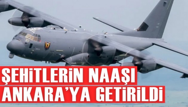 Şehitlerimizin naaşı Ankara'ya getirildi