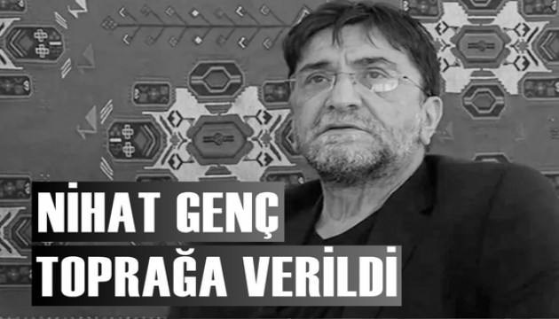 Nihat Genç son yolculuğuna uğurlandı