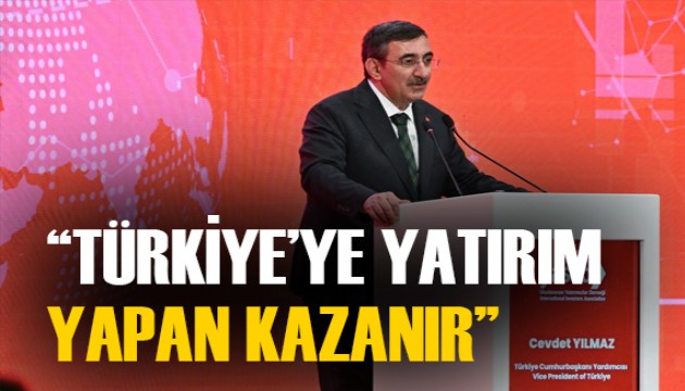 Cumhurbaşkanı Yardımcısı Yılmaz: Türkiye'ye yatırım yapanlar kazanır