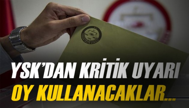 YSK'dan oy kullanacaklar için uyarı geldi!