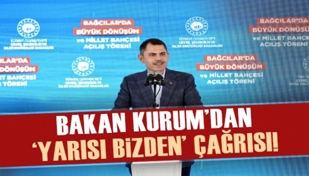 Murat Kurum'dan 'Yarısı Bizden' çağrısı: Siz isteyin, biz yapalım