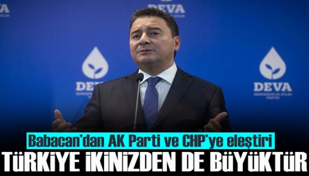 Babacan’dan AK Parti'ye ve CHP’ye eleştiri: Bu ülke ancak birlikte toplanabilir