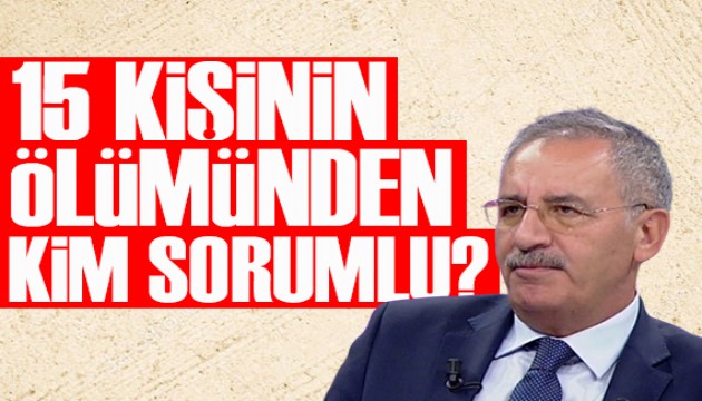 Saygı Öztürk yazdı: 15 kişinin ölümünden kim sorumlu?