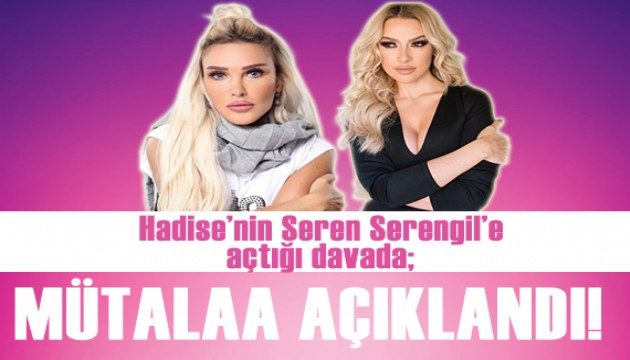 Hadise'nin, Seren Serengil'e açtığı davada mütalaa açıklandı!