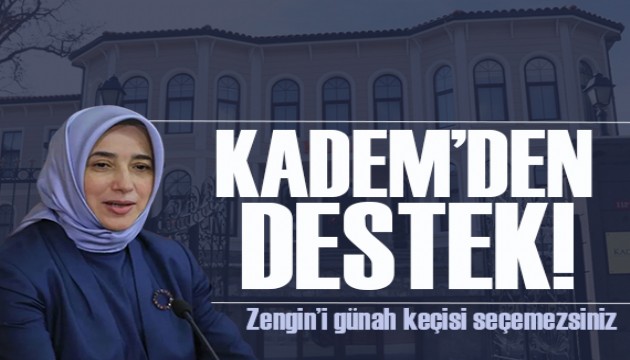 KADEM’den Özlem Zengin’e destek: Siyasi sorumluluk alamayan kişilerin günah keçisi olarak...