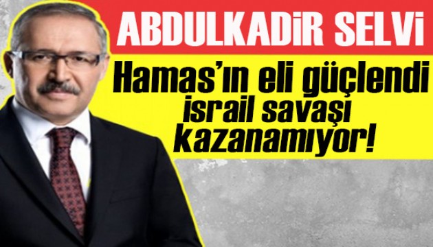 Abdulkadir Selvi yazdı: Hamas’ın eli güçlendi İsrail savaşı kazanamıyor