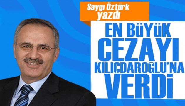 Saygı Öztürk yazdı: Kaçarken yakalandı en büyük cezayı Kılıçdaroğlu’na verdi