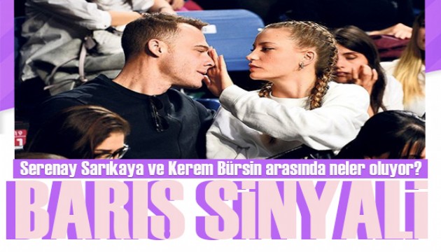 Serenay Sarıkaya ile Kerem Bürsin arasında barış sinyali!