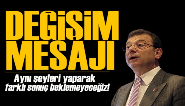 İmamoğlu'ndan CHP'de değişim mesajı: Toplumun istediği değişime kulağını kapatarak olmaz!