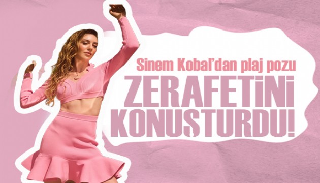 Sinem Kobal kendine hayran bıraktı!