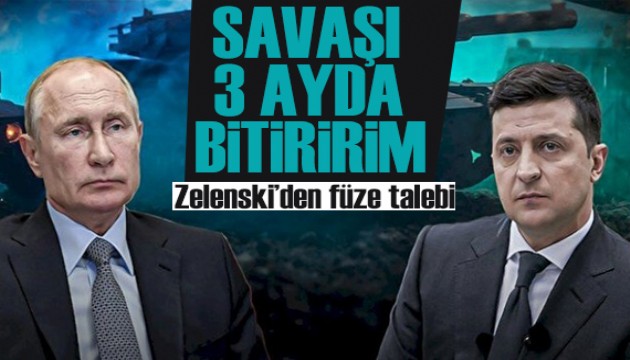 Zelenski'den füze talebi: Savaşı 3 ayda bitiririm!