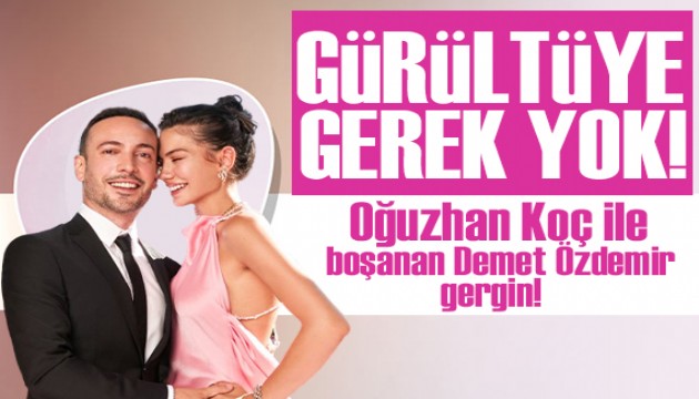 Oğuzhan Koç ile boşanan Demet Özdemir gergin!