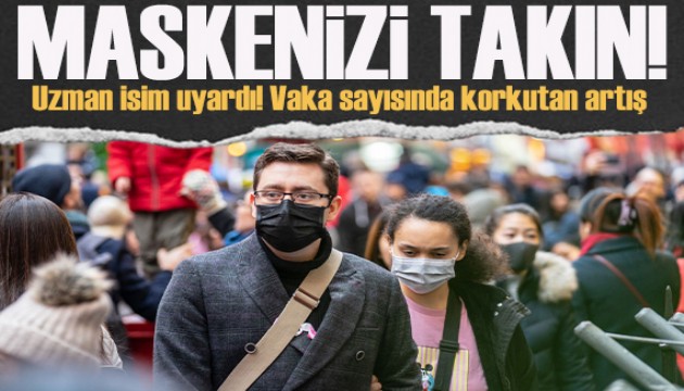 Vakalarda korkutan artış! Uzmanından 'maske takın' uyarısı