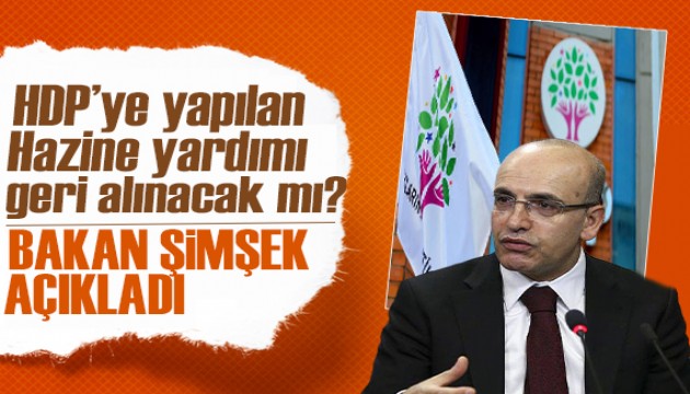 Mehmet Şimşek'ten açıklama! HDP'nin Hazine yardımı geri alınacak mı?