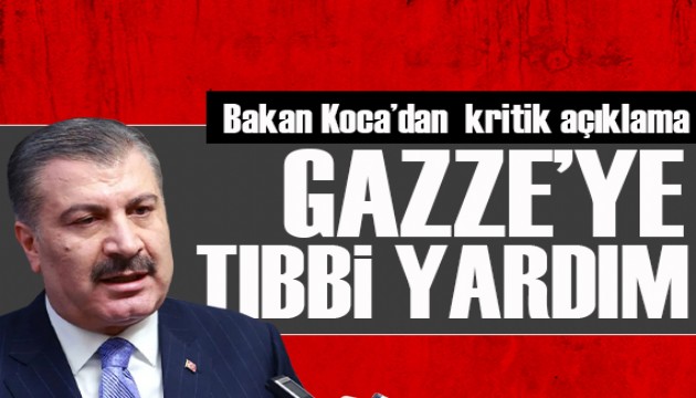 Bakan Koca açıkladı: Türkiye'den Gazze'ye tıbbi yardım!