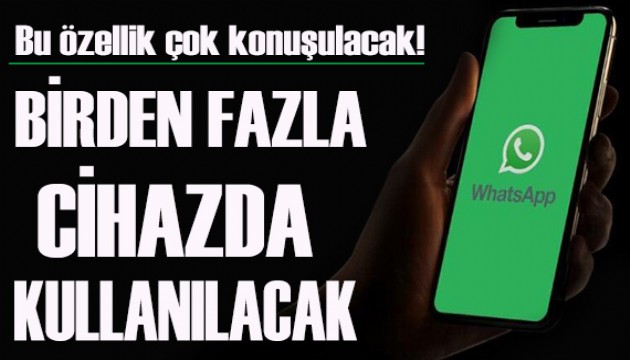 WhatsApp'tan yeni özellik! Birden fazla cihazda kullanılacak